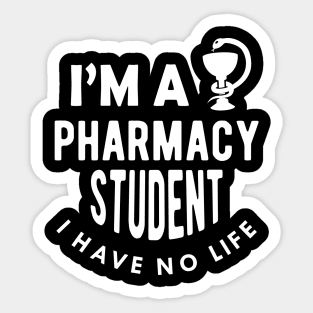 Pharmacy Student - I'm a pharmacy student I have no life Sticker